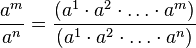 \frac{a^m}{a^n} = \frac{(a^1 \cdot a^2 \cdot \dots \cdot a^m)}{(a^1 \cdot a^2 \cdot \dots \cdot a^n)} 
