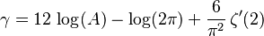 {\displaystyle \gamma =12\,\log(A)-\log(2\pi)+\frac{6}{\pi^2}\,\zeta'(2)}