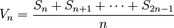  V_n=\frac{S_n+S_{n+1}+\cdots+S_{2n-1}}{n} 