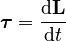 {\displaystyle \boldsymbol{\tau} = \frac{\mathrm{d}\mathbf{L}}{\mathrm{d}t}}