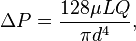  \Delta P = \frac{128 \mu L Q}{\pi d^4}, 