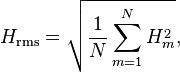 {\displaystyle H_\text{rms} = \sqrt{ \frac{1}{N} \sum_{m=1}^N H_m^2}, }