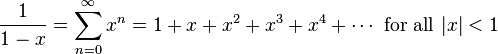 \frac{1}{1-x} = \sum^{\infty}_{n=0} x^{n} = 1 + x + x^2 + x^3 + x^4 + \cdots \text{ for all } |x|<1