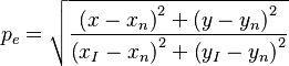 {\displaystyle p_e = \sqrt{\frac{\left(x - x_n\right)^2 + \left(y - y_n\right)^2}{\left(x_I - x_n\right)^2 + \left(y_I - y_n\right)^2}}}