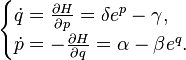 {\displaystyle \begin{cases}
\dot{q} =  \frac{\partial H}{\partial p} = \delta e^p - \gamma, \\ 
\dot{p} =  -\frac{\partial H}{\partial q} = \alpha - \beta e^q.
\end{cases}}