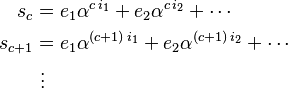 \begin{align}
      s_c & = e_1 \alpha^{c\,i_1} + e_2 \alpha^{c\,i_2} + \cdots \\
  s_{c+1} & = e_1 \alpha^{(c + 1)\,i_1} + e_2 \alpha^{(c + 1)\,i_2} + \cdots \\
          & {}\ \vdots
\end{align}