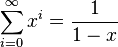 \sum_{i=0}^\infty x^i= \frac{1}{1-x}\,\!