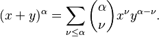 {\displaystyle  (x+y)^\alpha = \sum_{\nu \le \alpha} \binom{\alpha}{\nu} x^\nu y^{\alpha - \nu}.}