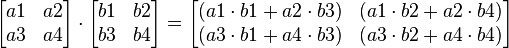 
  \begin{bmatrix}
    a1 & a2  \\
    a3 & a4 \\
  \end{bmatrix}
  \cdot
  \begin{bmatrix}
    b1 & b2 \\
    b3 & b4 \\
      \end{bmatrix}
  =
  \begin{bmatrix}
     (a1\cdot b1  +  a2 \cdot b3) &
     (a1 \cdot b2 +  a2 \cdot b4) \\
     (a3\cdot b1  +  a4 \cdot b3) &
     (a3 \cdot b2 +  a4 \cdot b4) \\
  \end{bmatrix}

