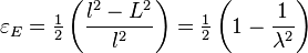 {\displaystyle \varepsilon_E = \tfrac{1}{2} \left(\frac{l^2-L^2}{l^2}\right) = \tfrac{1}{2} \left(1-\frac{1}{\lambda^2}\right)}