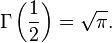 \Gamma\left(\frac{1}{2}\right)=\sqrt{\pi}. \,\!