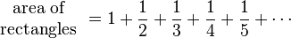 \begin{array}{c} \text{area of} \\ \text{rectangles} \end{array}
= 1 + \frac{1}{2} + \frac{1}{3} + \frac{1}{4} + \frac{1}{5} + \cdots