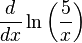 \frac{d}{dx}\ln\left(\frac{5}{x}\right)