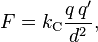 F = k_{\rm C} \frac{q \, q^\prime}{d^2},