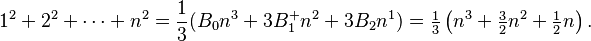 1^2 + 2^2 + \cdots + n^2 = \frac{1}{3} (B_0 n^3 + 3 B^+_1 n^2 + 3 B_2 n^1) = \tfrac13 \left(n^3 + \tfrac32 n^2 + \tfrac12 n\right).