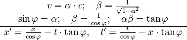 \begin{matrix}v=\alpha\cdot c;\quad\beta=\frac{1}{\sqrt{1-\alpha^{2}}}\\
\sin\varphi=\alpha;\quad\beta=\frac{1}{\cos\varphi};\quad\alpha\beta=\tan\varphi\\
\hline x'=\frac{x}{\cos\varphi}-t\cdot\tan\varphi,\quad t'=\frac{t}{\cos\varphi}-x\cdot\tan\varphi
\end{matrix}