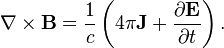 \mathbf{\nabla} \times \mathbf{B} = \frac{1}{c}\left(4\pi\mathbf{J}+\frac{\partial \mathbf{E}}{\partial t}\right).