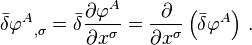 
  \bar{\delta} {\varphi^A}_{,\sigma} = 
  \bar{\delta} \frac{\partial \varphi^A}{\partial x^\sigma} = 
  \frac{\partial}{\partial x^\sigma} \left(\bar{\delta} \varphi^A\right)
\,.