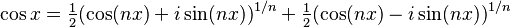  \cos x = \tfrac{1}{2} (\cos(nx) + i\sin(nx))^{1/n} + \tfrac{1}{2}(\cos(nx) - i\sin(nx))^{1/n}  