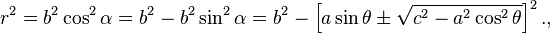 r^2=b^2\cos^2\alpha=b^2-b^2\sin^2\alpha=b^2-\left[a\sin\theta\pm\sqrt{c^2-a^2\cos^2\theta}\right]^2.,\,