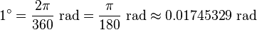 1^\circ=\frac{2\pi}{360}\mbox{ rad}=\frac{\pi}{180}\mbox{ rad} \approx 0.01745329\mbox{ rad}