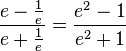 \frac{e-\frac{1}{e}}{e+\frac{1}{e}} = \frac{e^2-1}{e^2+1}