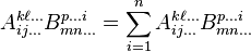 A_{ij\dots}^{k\ell\dots}B_{mn\dots}^{p{\dots}i} = \sum_{i=1}^n A_{ij\dots}^{k\ell\dots}B_{mn\dots}^{p{\dots}i}