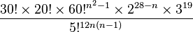 \frac{30! \times 20! \times 60!^{n^2-1} \times 2^{28-n} \times 3^{19}}{5!^{12n(n-1)}}