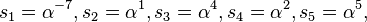 s_1=\alpha^{-7}, s_2=\alpha^{1}, s_3=\alpha^{4}, s_4=\alpha^{2}, s_5=\alpha^{5},