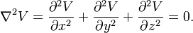 \nabla^2V={\partial^2V\over \partial x^2 } +
{\partial^2V\over \partial y^2 } +
{\partial^2V\over \partial z^2 } = 0.
