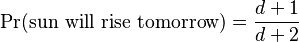\Pr(\text{sun will rise tomorrow}) = \frac{d+1}{d+2}