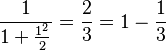 
\frac{1}{1+\frac{1^2}{2}} = \frac{2}{3} = 1 - \frac{1}{3}
