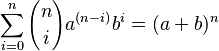 \sum_{i=0}^n {n \choose i}a^{(n-i)} b^i = (a + b)^n