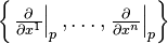 {\textstyle  \left\{ \left. \frac{\partial}{\partial x^{1}} \right|_{p} , \dots , \left. \frac{\partial}{\partial x^{n}} \right|_{p} \right\} }