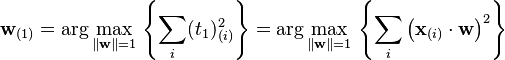 \mathbf{w}_{(1)}
 = \arg\max_{\Vert \mathbf{w} \Vert = 1} \,\left\{ \sum_i (t_1)^2_{(i)} \right\}
 = \arg\max_{\Vert \mathbf{w} \Vert = 1} \,\left\{ \sum_i \left(\mathbf{x}_{(i)} \cdot \mathbf{w} \right)^2 \right\}