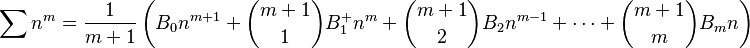  \quad \sum n^m = \frac 1{m+1}\left( B_0n^{m+1}+\binom{m+1} 1 B^+_1 n^m+\binom{m+1} 2B_2n^{m-1}+\cdots+\binom{m+1}mB_mn\right) 