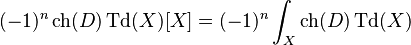 (-1)^n\operatorname{ch}(D)\operatorname{Td}(X)[X] = (-1)^n\int_X \operatorname{ch}(D)\operatorname{Td}(X)