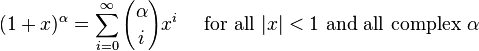 (1+x)^\alpha = \sum_{i=0}^\infty {\alpha \choose i} x^i\quad\mbox{ for all } |x| < 1 \mbox{ and all complex } \alpha\!