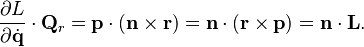 
\frac{\partial L}{\partial \dot{\mathbf{q}}} \cdot \mathbf{Q}_{r} = 
\mathbf{p} \cdot \left( \mathbf{n} \times \mathbf{r} \right) = 
\mathbf{n} \cdot \left( \mathbf{r} \times \mathbf{p} \right) = 
\mathbf{n} \cdot \mathbf{L}.
