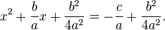 x^2+\frac{b}{a}x+\frac{b^2}{4a^2}=-\frac{c}{a}+\frac{b^2}{4a^2}.\,\!