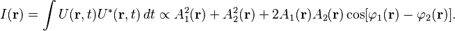 {\displaystyle  I(\mathbf r) = \int U (\mathbf r,t) U^* (\mathbf r,t) \, dt \propto A_1^2 (\mathbf r)+ A_2^2 (\mathbf r) + 2 A_1 (\mathbf r) A_2 (\mathbf r) \cos [\varphi_1 (\mathbf r)-\varphi_2 (\mathbf r)]. }