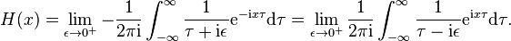 H(x)=\lim_{ \epsilon \to 0^+} -{1\over 2\pi \mathrm{i}}\int_{-\infty}^\infty {1 \over \tau+\mathrm{i}\epsilon} \mathrm{e}^{-\mathrm{i} x \tau} \mathrm{d}\tau =\lim_{ \epsilon \to 0^+} {1\over 2\pi \mathrm{i}}\int_{-\infty}^\infty {1 \over \tau-\mathrm{i}\epsilon} \mathrm{e}^{\mathrm{i} x \tau} \mathrm{d}\tau.