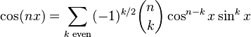 {\displaystyle \cos(nx) = \sum_{k\text{ even}} (-1)^{k/2} {n \choose k}\cos^{n-k} x \sin^k x}