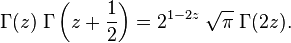 
\Gamma(z) \; \Gamma\left(z + \frac{1}{2}\right) = 2^{1-2z} \; \sqrt{\pi} \; \Gamma(2z). \,
