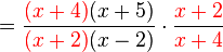 = \frac{{\color{Red}(x+4)}(x+5)}{{\color{Red}(x+2)}(x-2)} \cdot \frac{\color{Red}x+2}{\color{Red}x+4}