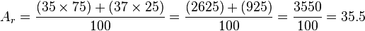 A_r = \frac{(35\times75)+(37\times25)}{100} = \frac{(2625)+(925)}{100} = \frac{3550}{100} = 35.5