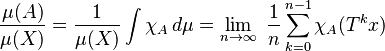  \frac{\mu(A)}{\mu(X)} = \frac 1{\mu(X)}\int \chi_A\, d\mu = \lim_{n\rightarrow\infty}\; \frac{1}{n} \sum_{k=0}^{n-1} \chi_A(T^k x) 