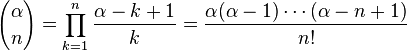 {\alpha\choose n} = \prod_{k=1}^n \frac{\alpha-k+1}k = \frac{\alpha(\alpha-1)\cdots(\alpha-n+1)}{n!}\!