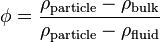 \phi = \frac{\rho_{\text{particle}} - \rho_{\text{bulk}}}{\rho_{\text{particle}} - \rho_{\text{fluid}}}