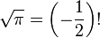 \sqrt{\pi} = \left(-\frac{1}{2}\right)! 